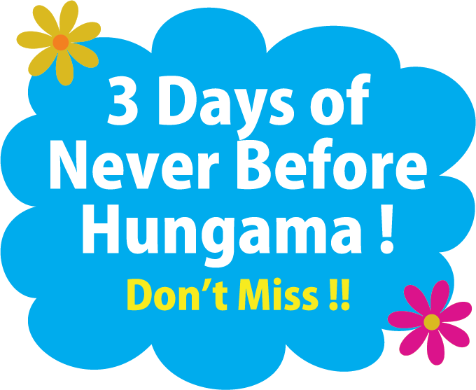3 Days of Never Before Hungama!